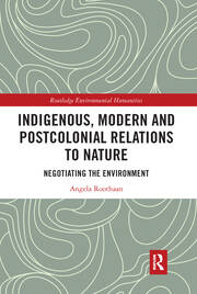 Indigenous, Modern and Postcolonial Relations to Nature: Negotiating the Environment book cover