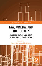 Law, Cinema, and the Ill City: Imagining Justice and Order in Real and Fictional Cities book cover