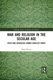 War and Religion in the Secular Age: Faith and Interstate Armed Conflict Onset book cover
