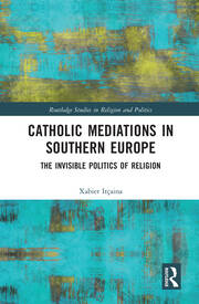 Catholic Mediations in Southern Europe: The Invisible Politics of Religion book cover