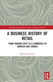 A Business History of Retail: From Trading Post to E-commerce in America and Canada book cover