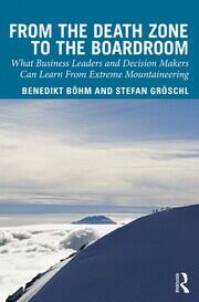 From the Death Zone to the Boardroom: What Business Leaders and Decision Makers Can Learn From Extreme Mountaineering book cover