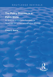 The Policy Process in a Petro-State: An Analysis of PDVSA's (Petróleos de Venezuela SA's) Internationalisation Strategy book cover