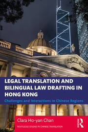 Legal Translation and Bilingual Law Drafting in Hong Kong: Challenges and Interactions in Chinese Regions book cover