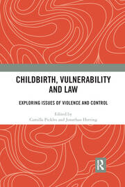 Childbirth, Vulnerability and Law: Exploring Issues of Violence and Control book cover