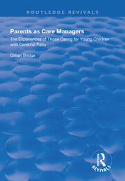 Parents as Care Managers: The Experiences of Those Caring for Young Children with Cerebral Palsy book cover