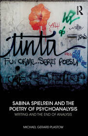 Sabina Spielrein and the Poetry of Psychoanalysis: Writing and the End of Analysis book cover