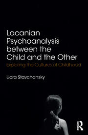 Lacanian Psychoanalysis between the Child and the Other: Exploring the Cultures of Childhood book cover
