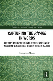 Capturing the Pícaro in Words: Literary and Institutional Representations of Marginal Communities in Early Modern Madrid book cover