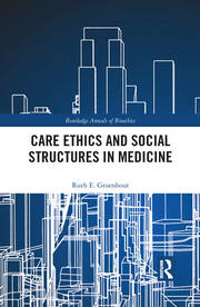 Care Ethics and Social Structures in Medicine book cover