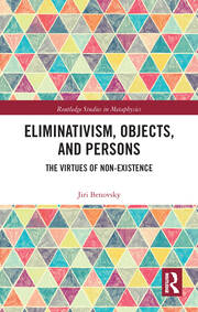 Eliminativism, Objects, and Persons: The Virtues of Non-Existence book cover