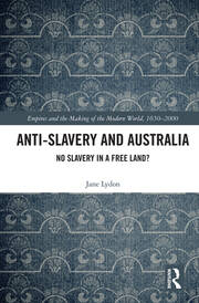 Anti-Slavery and Australia: No Slavery in a Free Land? book cover