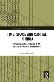 Time, Space and Capital in India: Longing and Belonging in an Urban-Industrial Hinterland book cover
