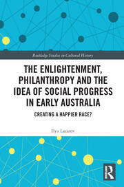 The Enlightenment, Philanthropy and the Idea of Social Progress in Early Australia: Creating a Happier Race? book cover