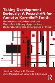 Taking Development Seriously A Festschrift for Annette Karmiloff-Smith: Neuroconstructivism and the Multi-Disciplinary Approach to Understanding the Emergence of Mind book cover