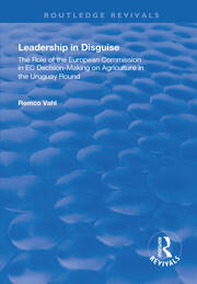 Leadership in Disguise: Role of the European Commission in EC Decision-making on Agriculture in the Uruguay Round book cover