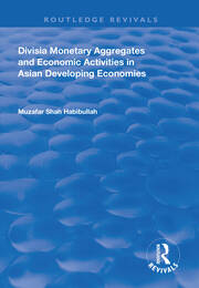 Divisia Monetary Aggregates and Economic Activities in Asian Developing Economies book cover