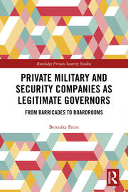 Private Military and Security Companies as Legitimate Governors: From Barricades to Boardrooms book cover