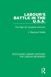 Labour's Battle in the U.S.A: he Fight for Industrial Unionism book cover