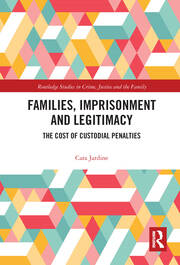 Families, Imprisonment and Legitimacy: The Cost of Custodial Penalties book cover
