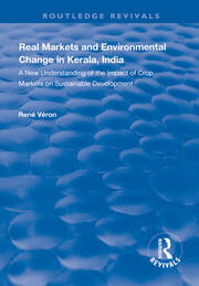 Real Markets and Environmental Change in Kerala, India: A New Understanding of the Impact of Crop Markets on Sustainable Development book cover