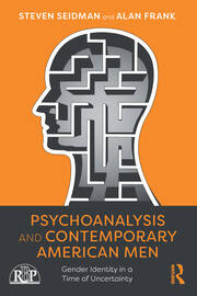 Psychoanalysis and Contemporary American Men: Gender Identity in a Time of Uncertainty book cover