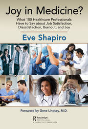 Joy in Medicine?: What 100 Healthcare Professionals Have to Say about Job Satisfaction, Dissatisfaction, Burnout, and Joy book cover