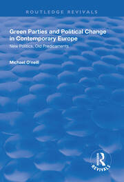 Green Parties and Political Change in Contemporary Europe: New Politics, Old Predicaments book cover
