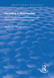 Parenting in Stepfamilies: Social Attitudes, Parental Perceptions and Parenting Behaviours in Hong Kong book cover