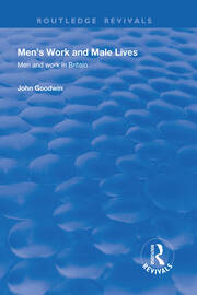 Men's Work and Male Lives: Men and Work in Britain book cover