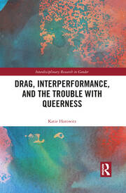 Drag, Interperformance, and the Trouble with Queerness book cover
