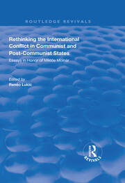 Rethinking the International Conflict in Communist and Post-communist States: Essays in Honour of Miklos Molnar book cover