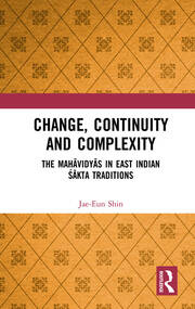 Change, Continuity and Complexity: The Mahāvidyās in East Indian Śākta Traditions book cover
