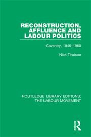 Reconstruction, Affluence and Labour Politics: Coventry, 1945-1960 book cover