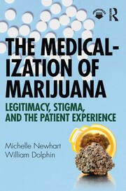 The Medicalization of Marijuana: Legitimacy, Stigma, and the Patient Experience book cover