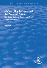 Mafioso, Big Business and the Financial Crisis: The State-business Relations in South Korea and Japan book cover