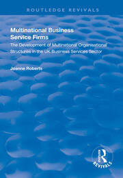 Multinational Business Service Firms: Development of Multinational Organization Structures in the UK Business Service Sector book cover