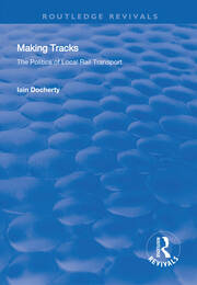 Making Tracks: The Politics of Local Rail Transport book cover