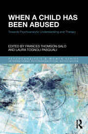 When a Child Has Been Abused: Towards Psychoanalytic Understanding and Therapy book cover