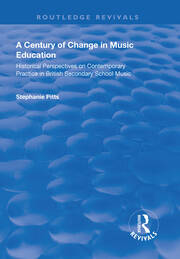 A Century of Change in Music Education: Historical Perspectives on Contemporary Practice in British Secondary School Music book cover