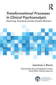 Transformational Processes in Clinical Psychoanalysis: Dreaming, Emotions and the Present Moment book cover