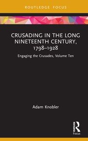 Crusading in the Long Nineteenth Century, 1798–1928: Engaging the Crusades, Volume Ten book cover
