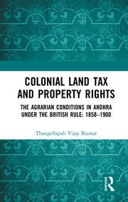 Colonial Land Tax and Property Rights: The Agrarian Conditions in Andhra under the British Rule: 1858-1900 book cover