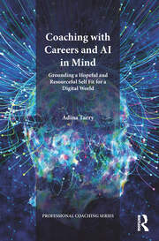 Coaching with Careers and AI in Mind: Grounding a Hopeful and Resourceful Self Fit for a Digital World book cover
