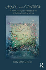 Chaos and Control: A Psychoanalytic Perspective on Unfolding Creative Minds book cover