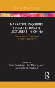 Narrative Inquiries from Fulbright Lecturers in China: Cross-Cultural Connections in Higher Education book cover