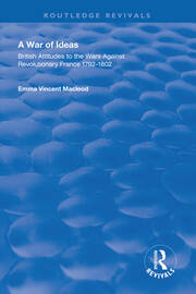 A War of Ideas: British Attitudes to the Wars Against Revolutionary France, 1792–1802 book cover