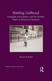 Battling Girlhood: Sympathy, Social Justice, and the Tomboy Figure in American Literature book cover
