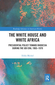 The White House and White Africa: Presidential Policy Toward Rhodesia During the UDI Era, 1965-1979 book cover