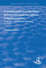 From Despondency to Ambitions: Women's Changing Perceptions of Self-Employment: Cases from India and Other Developing Countries book cover